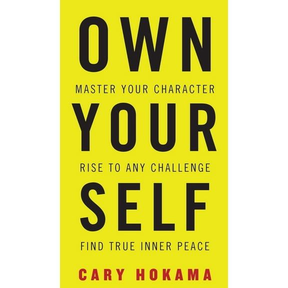 Own Your Self: Master Your Character, Rise To Any Challenge, Find True Inner Peace, (Hardcover)
