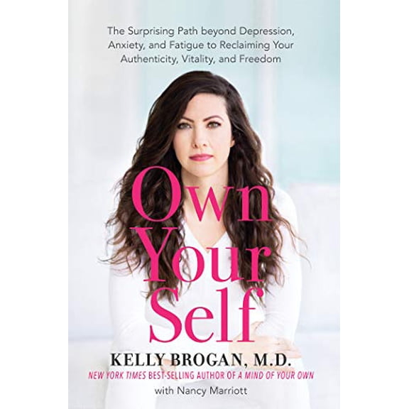 Pre-Owned Own Your Self: The Surprising Path Beyond Depression, Anxiety, and Fatigue to Reclaiming Your Authenticity, Vitality, and Freedom (Hardcover) 1401956823 9781401956820