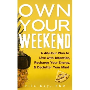 Own Your Weekend: A 48-Hour Plan to Live with Intention, Recharge Your Energy, & Declutter Your Mind with Microhabit, (Hardcover)