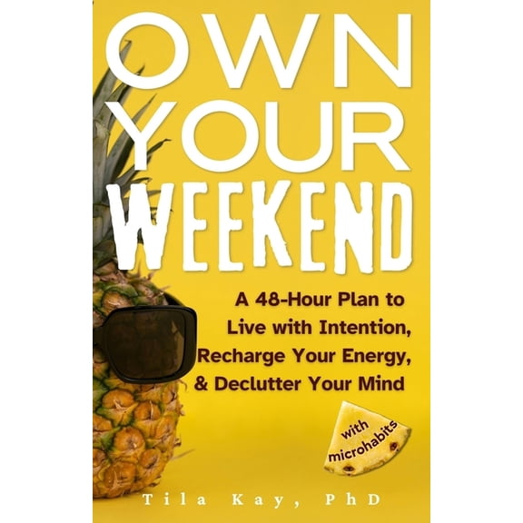 Own Your Weekend: A 48-Hour Plan to Live with Intention, Recharge Your Energy, & Declutter Your Mind with Microhabit, (Paperback)
