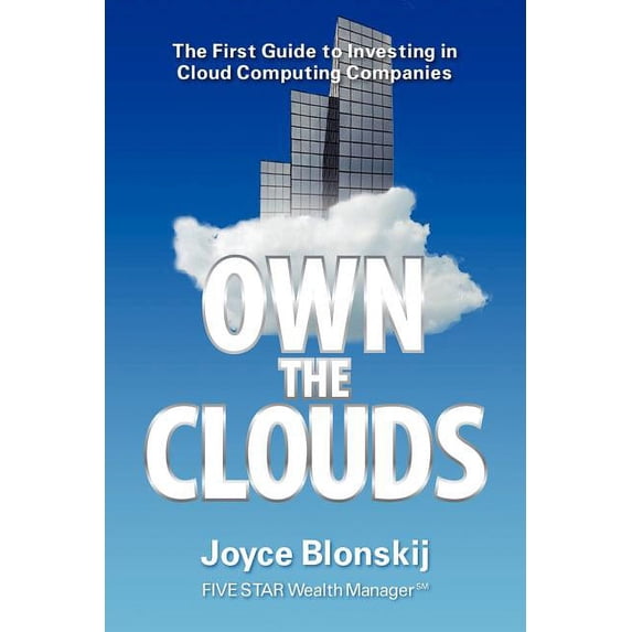 Own the Clouds: The First Guide to Investing in Cloud Computing ...
