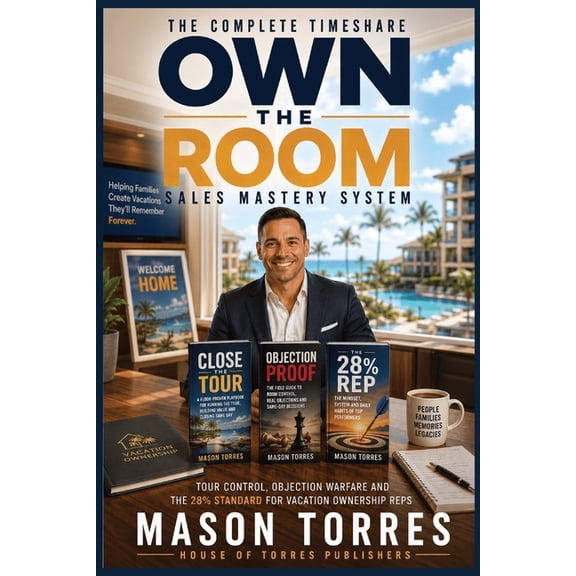 The Vacation Ownership Sales Mastery Own the Room: The Complete Timeshare Sales Training System: Tour Control, Discovery, Objection Handling, and Closing Scr, Book 2, (Paperback)