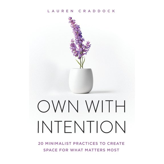 Own with Intention: 20 Minimalist Practices to Create Space for What Matters Most, (Paperback)