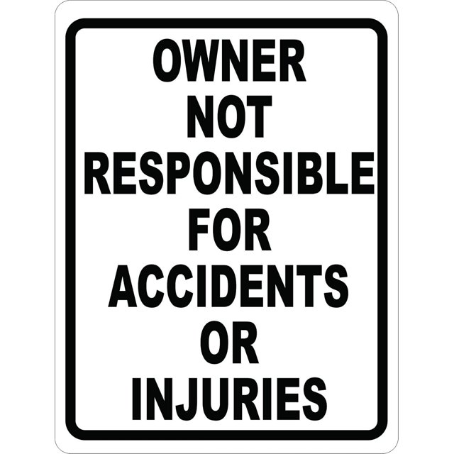 Owner Not Responsible For Accidents Or Injuries Sign. 8x12 Metal. - Walmart.com