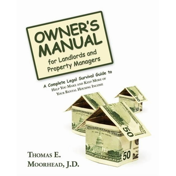 Owner's Manual for Landlords and Property Managers: A Complete Legal Survival Guide to Help You Make and Keep More of Yo, (Paperback)