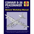thumbnail image 1 of Convair B-36 Peacemaker Owners' Workshop Manual : 1948-59 - America's Cold War 'big stick' ten-engine nuclear bomber that could rain destruction on aggressors anywhere on earth, 1 of 2