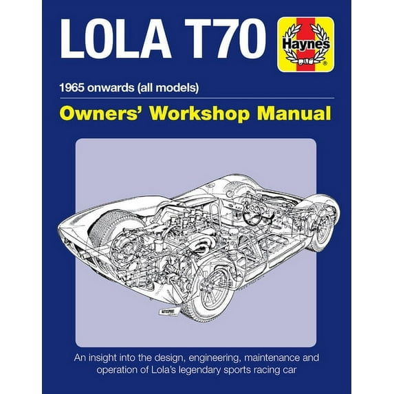 Owners' Workshop Manual: Lola T70 Owner's Workshop Manual : 1965 onward (all models) - An insight into the design, engineering, maintenance and operation of Lola's legendary sports racing car (Hardcover)