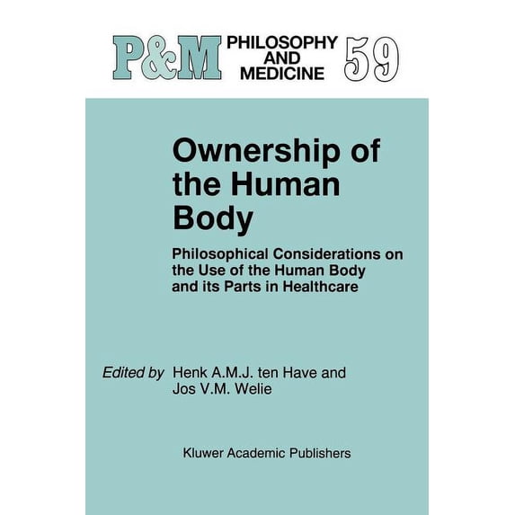 Philosophy and Medicine Ownership of the Human Body: Philosophical Considerations on the Use of the Human Body and Its Parts in Healthcare, Book 59, (Paperback)