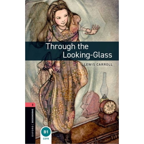 Oxford Bookworms Library. Classics. Stag Oxford Bookworms Library: Through the Looking Glass: Level 3: 1000-Word Vocabulary, (Paperback)