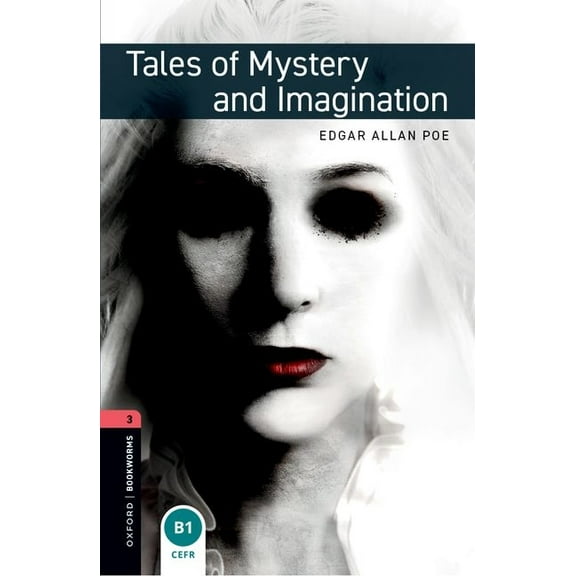 Oxford Bookworms Library. Fantasy & Horr Oxford Bookworms Library: Tales of Mystery and Imagination: Level 3: 1000-Word Vocabulary, (Paperback)