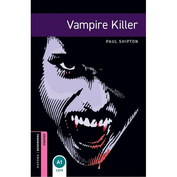 Oxford Bookworms Library: Fantasy & Horr Oxford Bookworms Library: Vampire Killer: Starter: 250-Word Vocabulary, (Paperback)