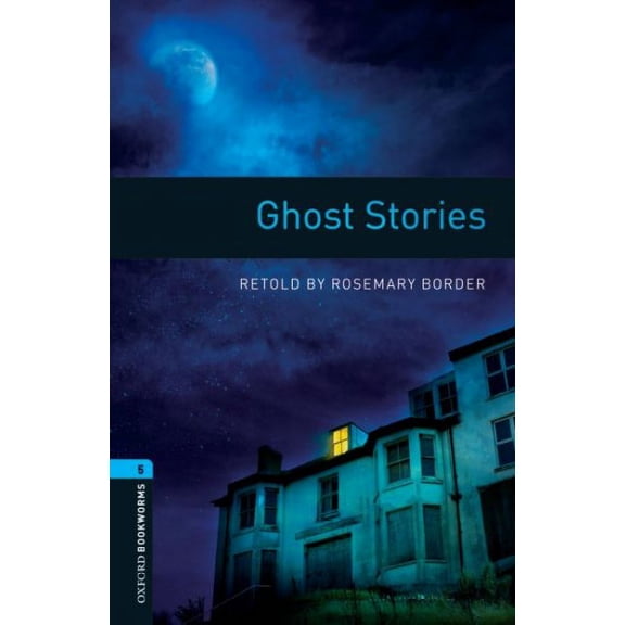 Oxford Bookworms Library: Stage 5: Ghost Stories1800 Headwords