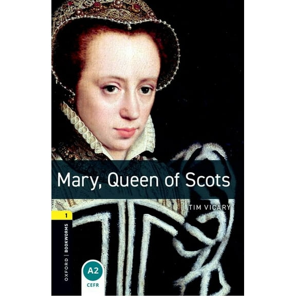 Oxford Bookworms Library: Stage 1 Oxford Bookworms Library: Mary, Queen of Scots: Level 1: 400-Word Vocabulary, (Paperback)