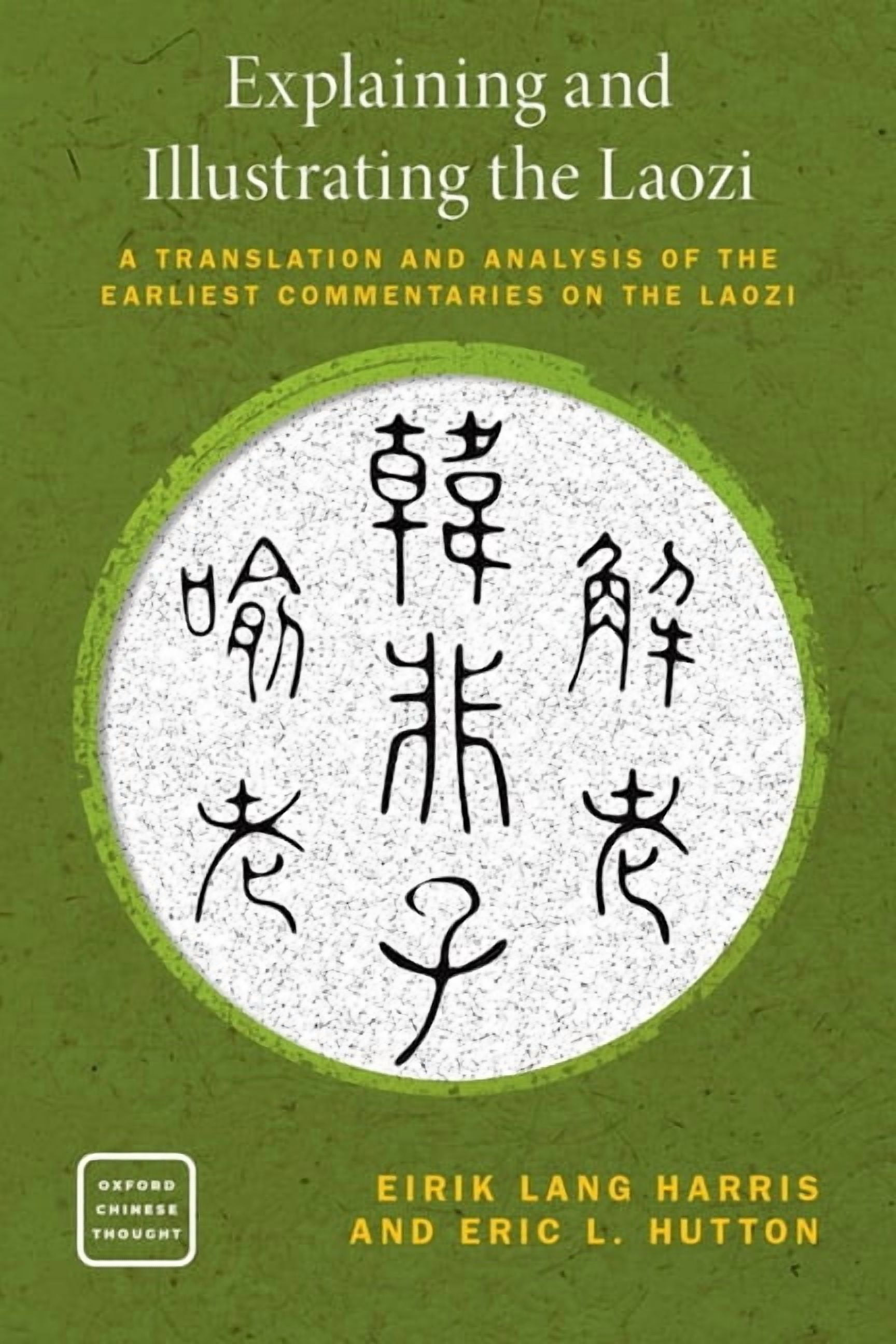 Oxford Chinese Thought Explaining and Illustrating the Laozi: The Earliest Commentaries on the Daodejing, (Paperback)