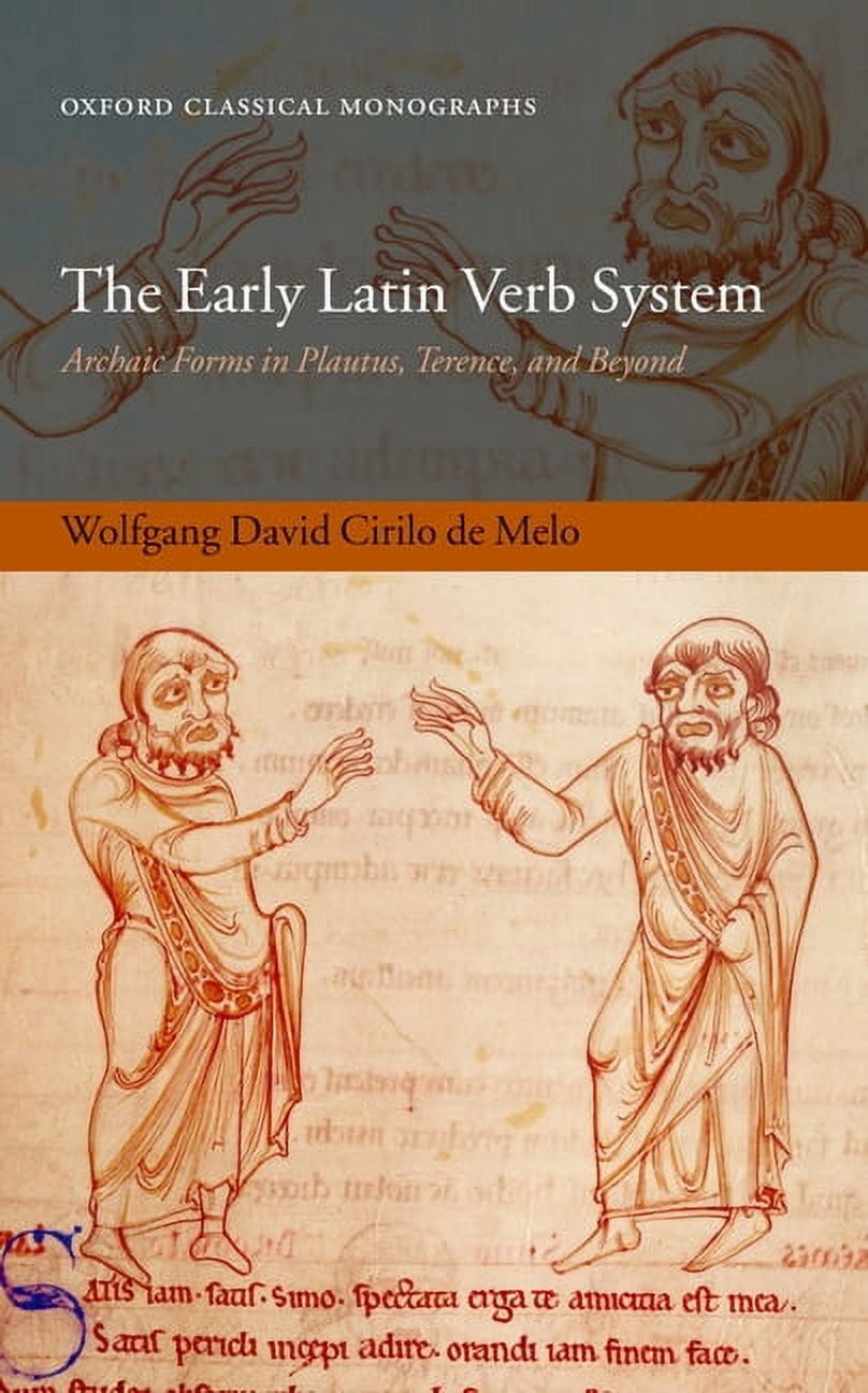 Oxford Classical Monographs The Early Latin Verb System: Archaic Forms ...
