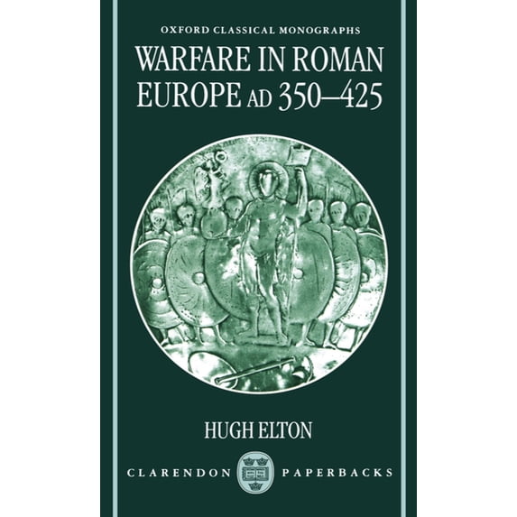 Oxford Classical Monographs Warfare in Roman Europe, Ad 350-425, (Paperback)