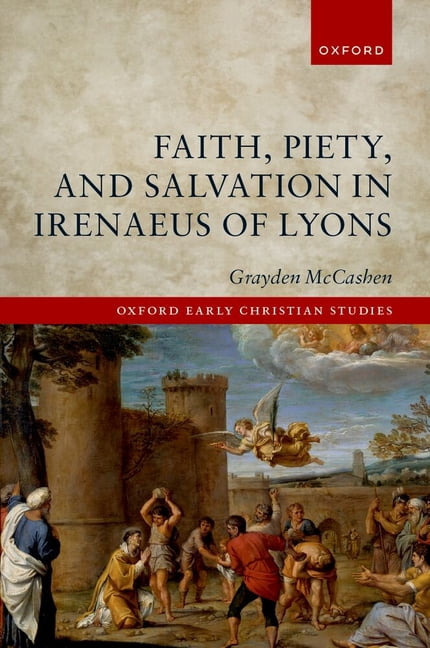 Oxford Early Christian Studies Faith, Piety, and Salvation in Irenaeus of Lyons, (Hardcover)