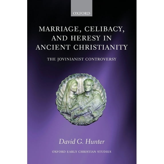 Oxford Early Christian Studies Marriage, Celibacy, and Heresy in Ancient Christianity: The Jovinianist Controversy, (Paperback)