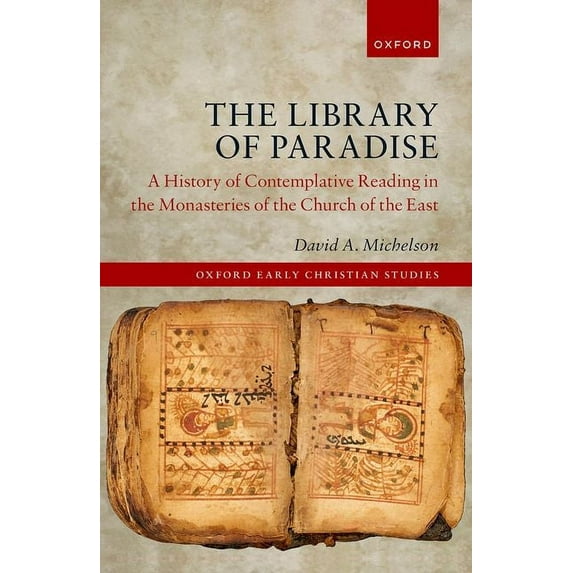 Oxford Early Christian Studies Library of Paradise: A History of Contemplative Reading in the Monasteries of the Church of the East, (Hardcover)