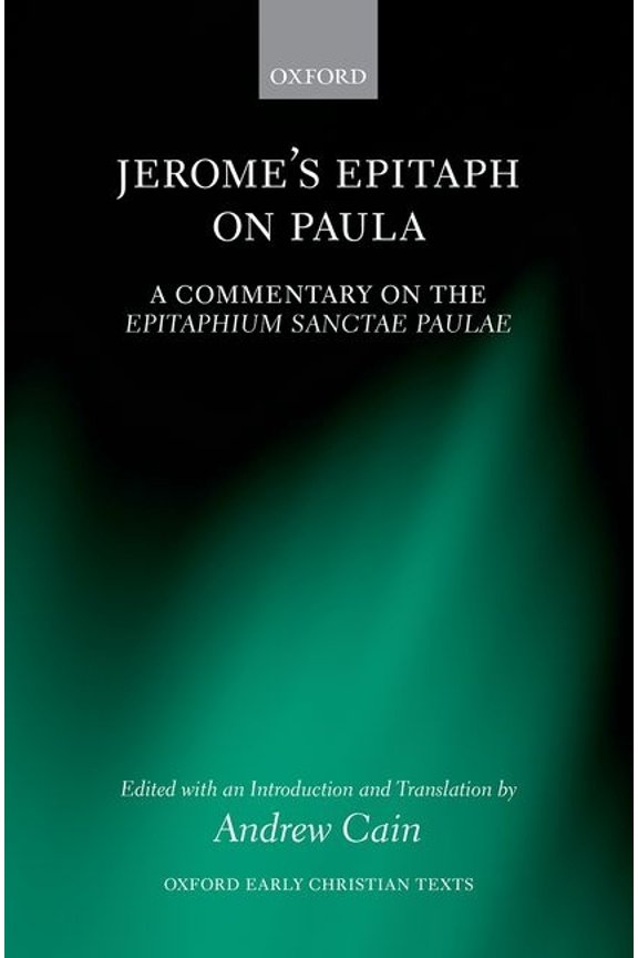 Oxford Early Christian Texts Jerome's Epitaph on Paula: A Commentary on the Epitaphium Sanctae Paulae with an Introduction, Text, and Translation, (Hardcover)