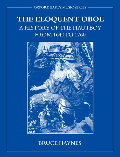 Oxford Early Music (Paperback) The Eloquent Oboe: A History of the Hautboy from 1640-1760, (Paperback)