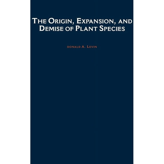 Oxford Ecology and Evolution The Origin, Expansion, and Demise of Plant Species, (Hardcover)