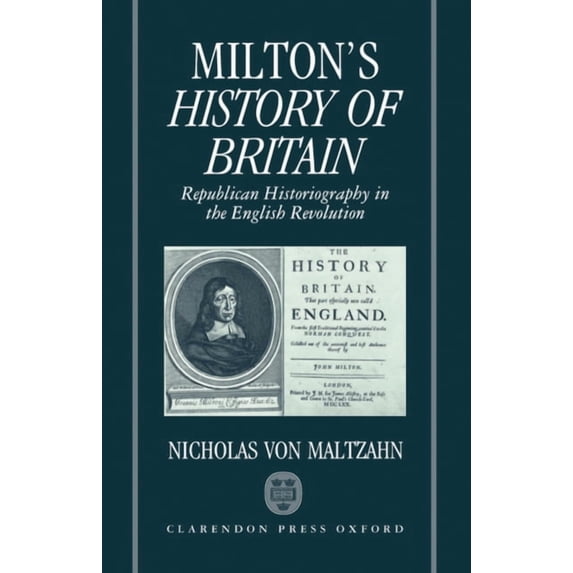 Oxford English Monographs Milton's History of Britain: Republican Historiography in the English Revolution, (Hardcover)