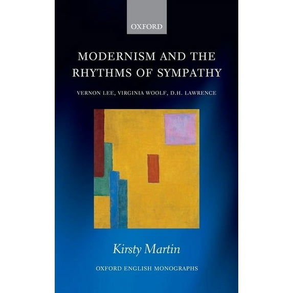 Oxford English Monographs Modernism and the Rhythms of Sympathy: Vernon Lee, Virginia Woolf, D.H. Lawrence, (Hardcover)