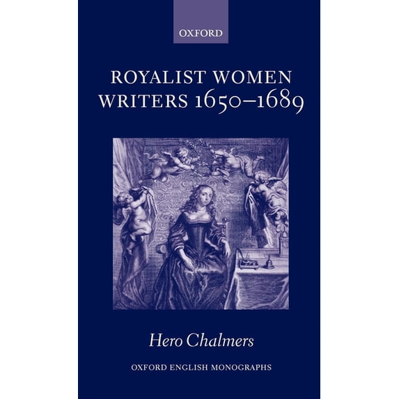 Oxford English Monographs Royalist Women Writers, 1650-1689, (Hardcover)