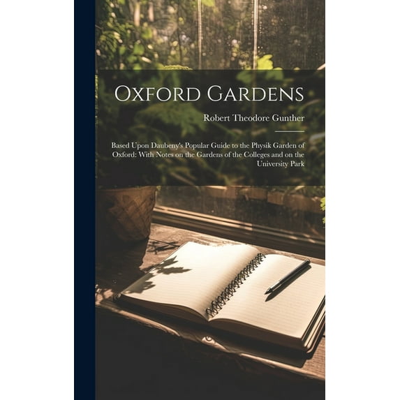Oxford Gardens: Based Upon Daubeny's Popular Guide to the Physik Garden of Oxford: With Notes on the Gardens of the Colleges and on the University Park (Hardcover)