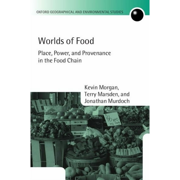 Oxford Geographical and Environmental St Worlds of Food: Place, Power, and Provenance in the Food Chain, (Paperback)