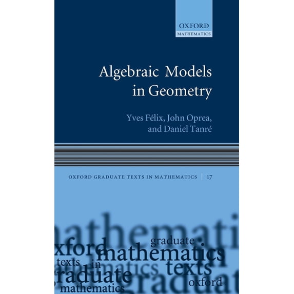 Oxford Graduate Texts in Mathematics Algebraic Models Geometry, Book 17, (Hardcover)