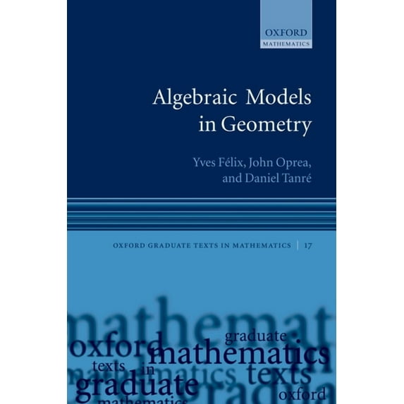 Oxford Graduate Texts in Mathematics Algebraic Models in Geometry, Book 17, (Paperback)