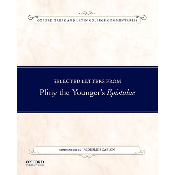 Oxford Greek and Latin College Commentar Selected Letters from Pliny the Younger's Epistulae: Commentary by Jacqueline Carlon, (Paperback)
