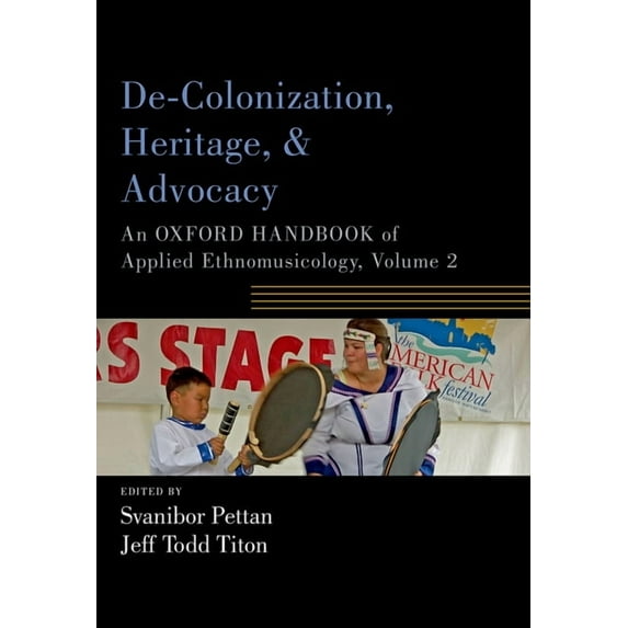 Oxford Handbooks De-Colonization, Heritage, and Advocacy: An Oxford Handbook of Applied Ethnomusicology, Volume 2, (Paperback)