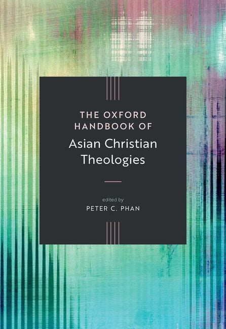 Oxford Handbooks The Oxford Handbook of Asian Christian Theologies, (Hardcover)