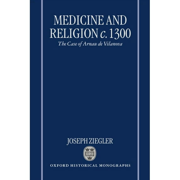 Oxford Historical Monographs Medicine and Religion 1300: The Case of Arnau de Vilanova, (Hardcover)