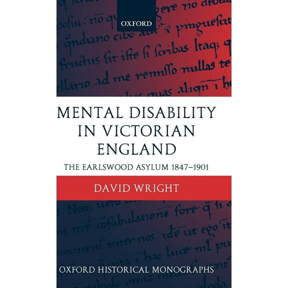 Oxford Historical Monographs Mental Disability in Victorian England: The Earlswood Asylum 1847-1901, (Hardcover)