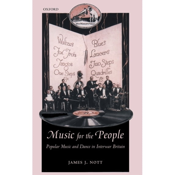 Oxford Historical Monographs Music for the People: Popular Music and Dance in Interwar Britain, (Hardcover)