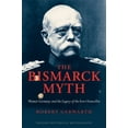 thumbnail image 1 of Oxford Historical Monographs The Bismarck Myth: Weimar Germany and the Legacy of the Iron Chancellor, (Hardcover), 1 of 7