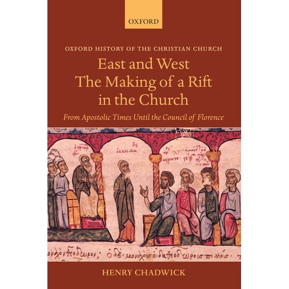 Oxford History of the Christian Church East and West: The Making of a Rift in the Church: From Apostolic Times Until the Council of Florence, (Paperback)