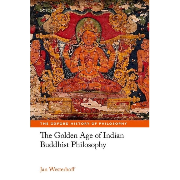 Oxford History of Philosophy The Golden Age of Indian Buddhist Philosophy in the First Millennium CE, (Hardcover)