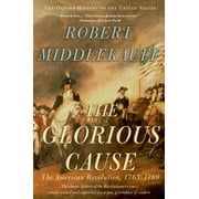 Oxford History of the United States The Glorious Cause: The American Revolution, 1763-1789, (Paperback)