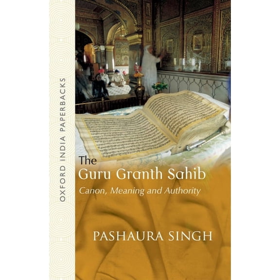 Oxford India Paperbacks The Guru Granth Sahib: Canon, Meaning and Authority, (Paperback)