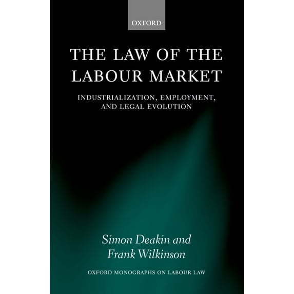 Oxford Labour Law The Law of the Labour Market: Industrialization, Employment, and Legal Evolution, (Hardcover)