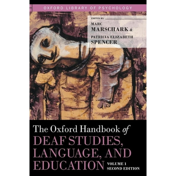 Oxford Library of Psychology Oxford Handbook of Deaf Studies, Language, and Education, Volume 1, (Hardcover)