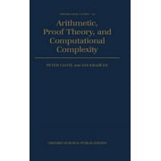 Oxford Logic Guides Arithmetic, Proof Theory, and Computational Complexity, Book 23, Hardcover