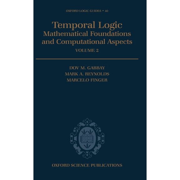 Oxford Logic Guides Temporal Logic: Mathematical Foundations and Computational Aspectsvolume 2, Book 40, (Hardcover)