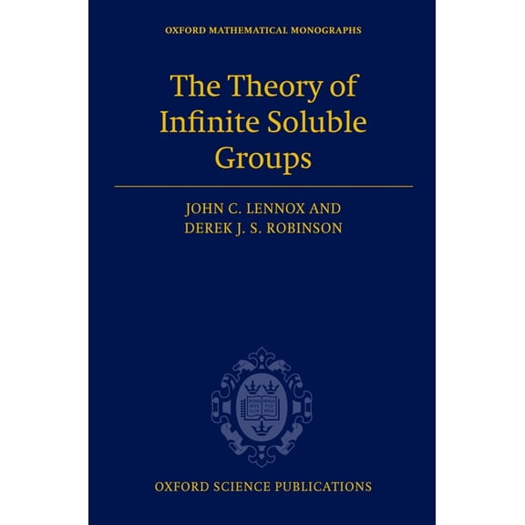 Oxford Mathematical Monographs The Theory of Infinite Soluble Groups, (Hardcover)