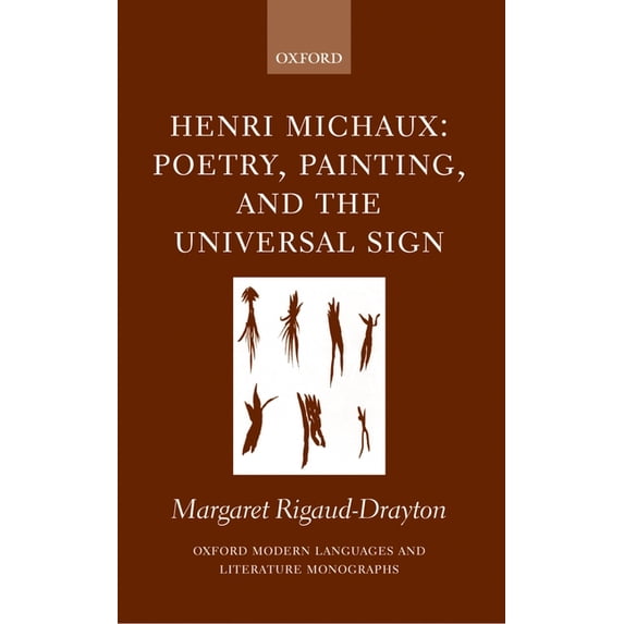 Oxford Modern Languages & Literature Mon Henri Michaux: Poetry, Painting, and the Universal Sign, (Hardcover)